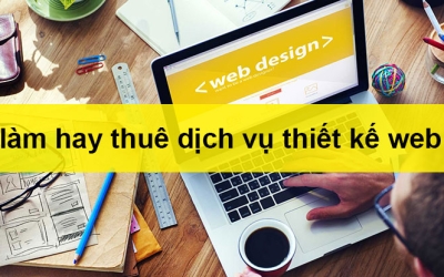 Tự thiết kế web hay nhờ bên ngoài hỗ trợ xây dựng nền tảng website
